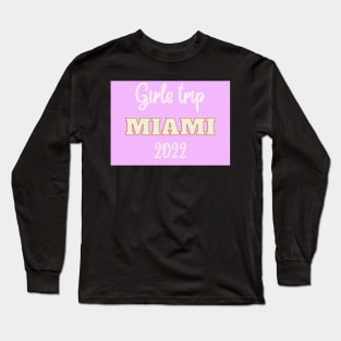 Girls trip to miami in 2022 Long Sleeve T-Shirt